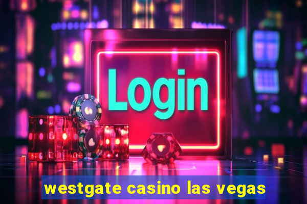 westgate casino las vegas