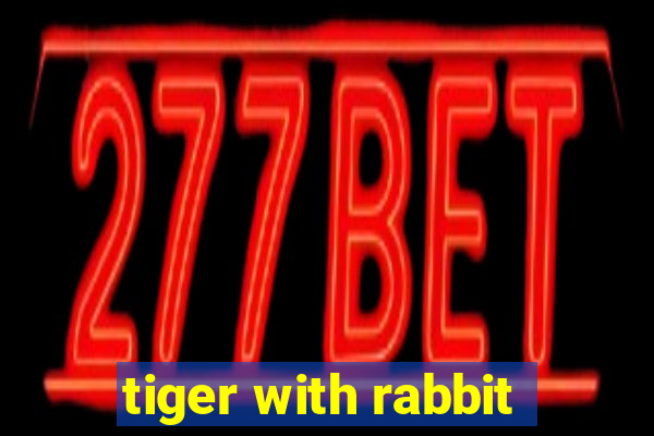 tiger with rabbit