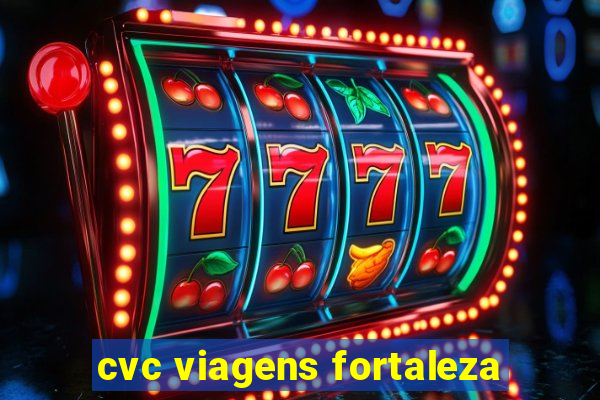 cvc viagens fortaleza