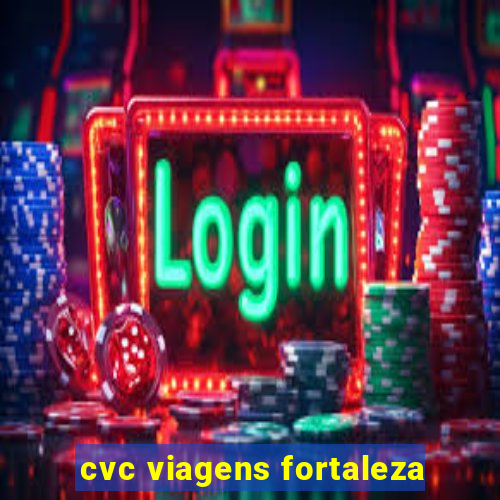 cvc viagens fortaleza