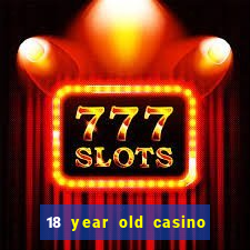 18 year old casino san diego