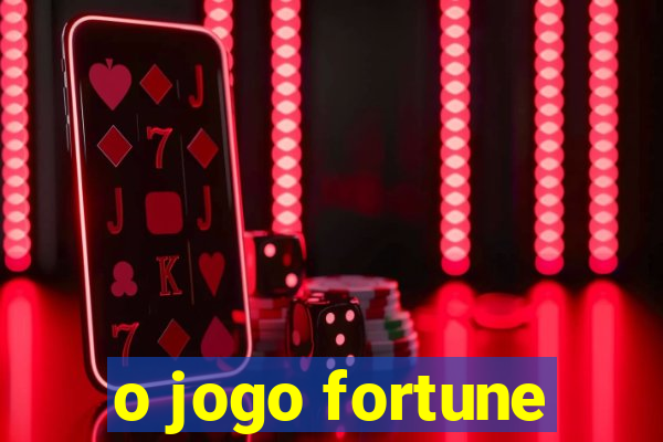 o jogo fortune