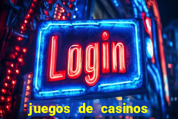 juegos de casinos para ganar dinero