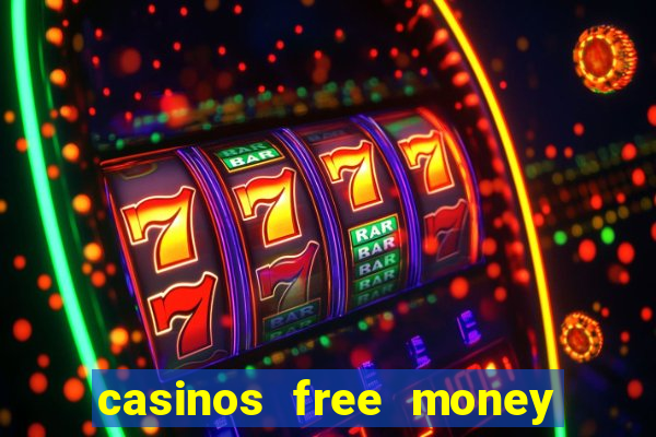 casinos free money no deposit