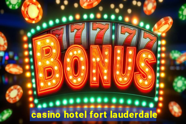 casino hotel fort lauderdale