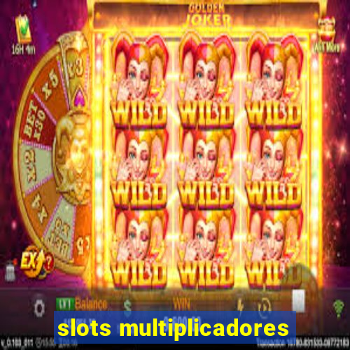 slots multiplicadores