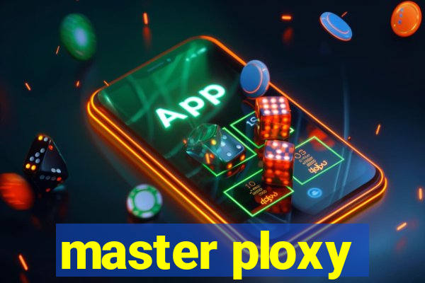 master ploxy