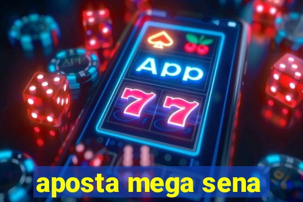 aposta mega sena