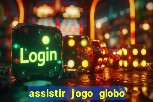 assistir jogo globo ao vivo