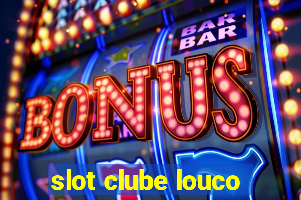 slot clube louco