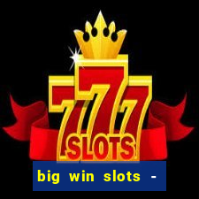 big win slots - slot machines