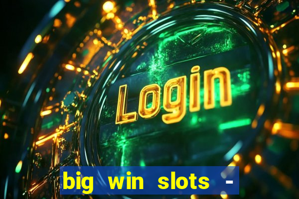 big win slots - slot machines