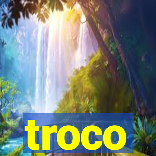 troco