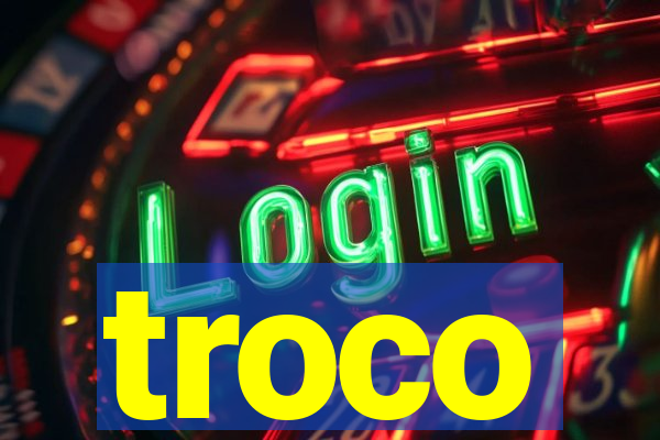 troco