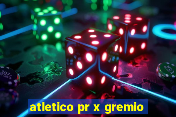 atletico pr x gremio