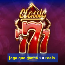 jogo que ganha 20 reais