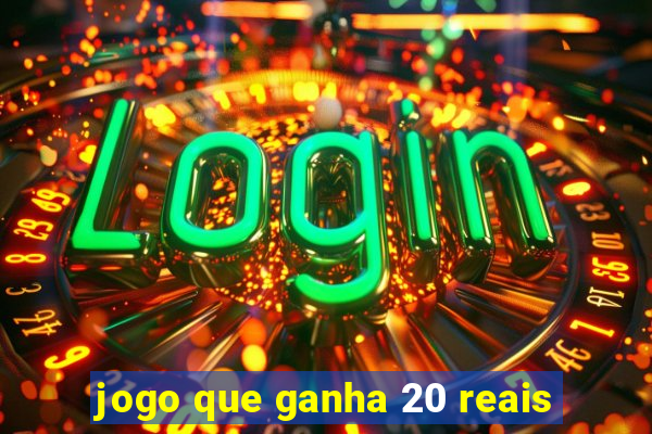 jogo que ganha 20 reais