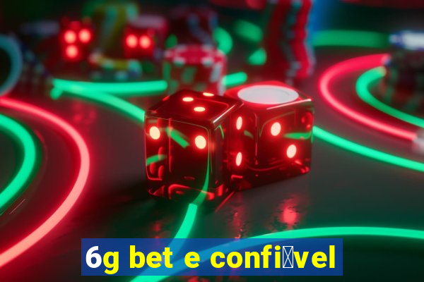 6g bet e confi谩vel