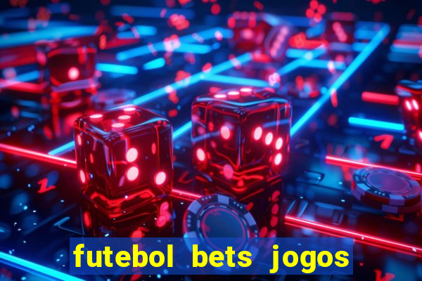 futebol bets jogos de hoje