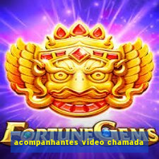 acompanhantes video chamada