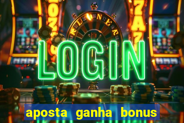 aposta ganha bonus de cadastro