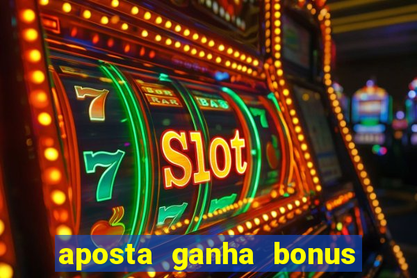 aposta ganha bonus de cadastro