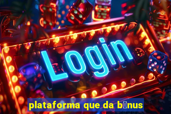 plataforma que da b么nus