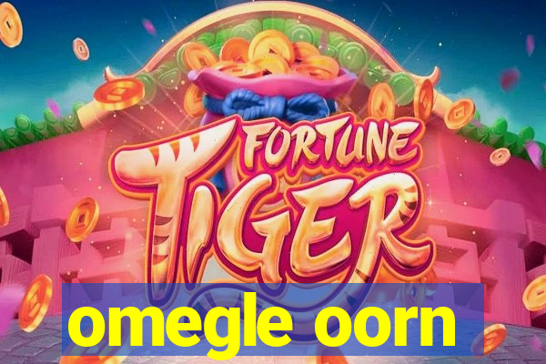 omegle oorn