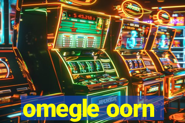 omegle oorn