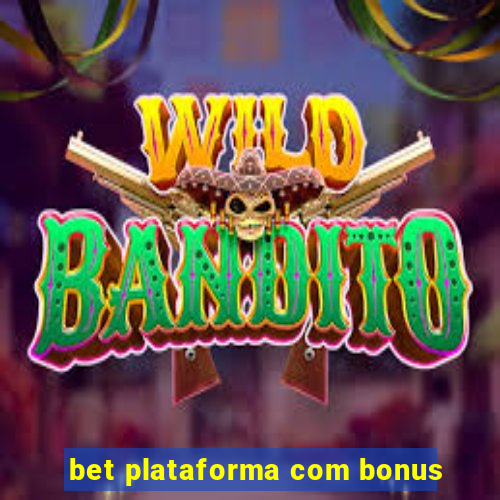 bet plataforma com bonus