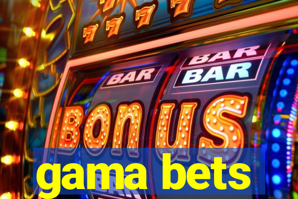 gama bets