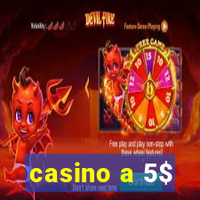 casino a 5$