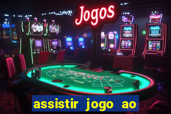 assistir jogo ao vivo internet