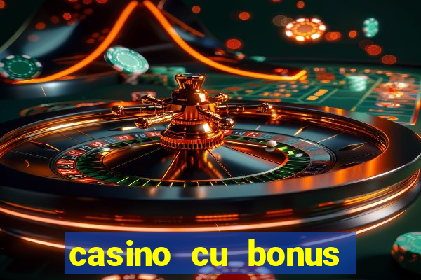 casino cu bonus fara depunere