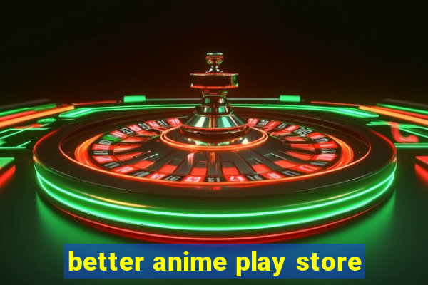 better anime play store