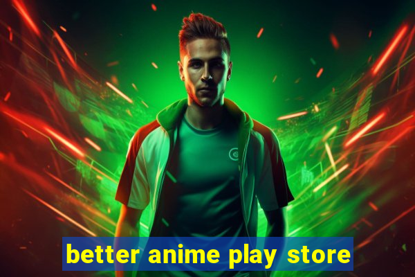 better anime play store