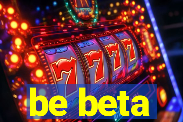 be beta