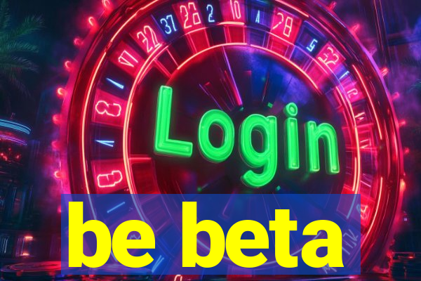 be beta