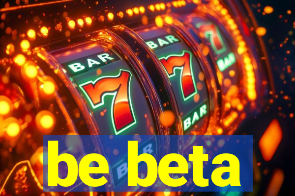 be beta