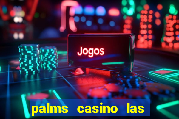 palms casino las vegas nv