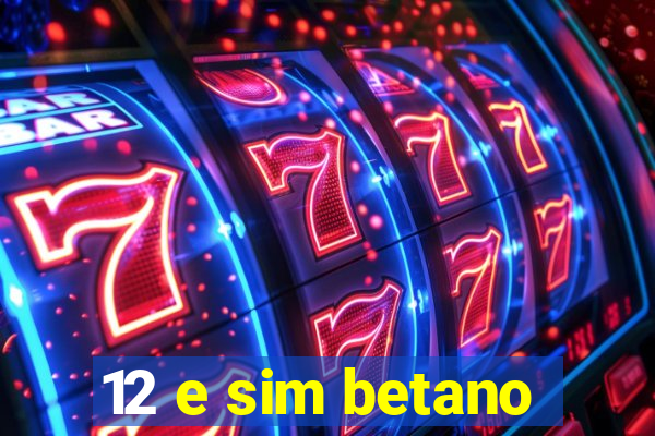 12 e sim betano