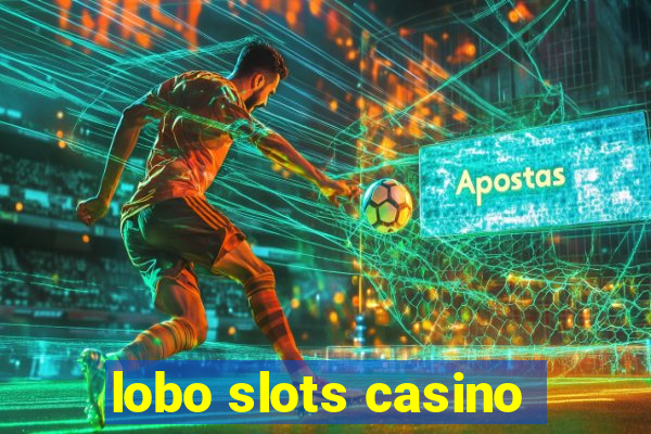 lobo slots casino