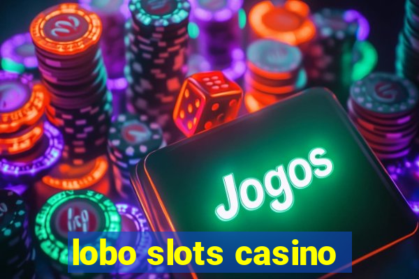 lobo slots casino