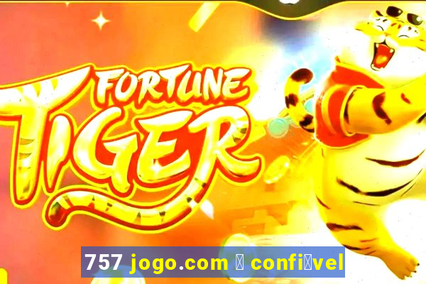 757 jogo.com 茅 confi谩vel