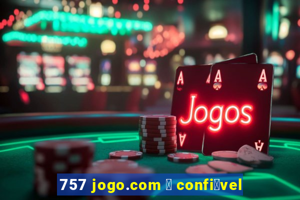 757 jogo.com 茅 confi谩vel