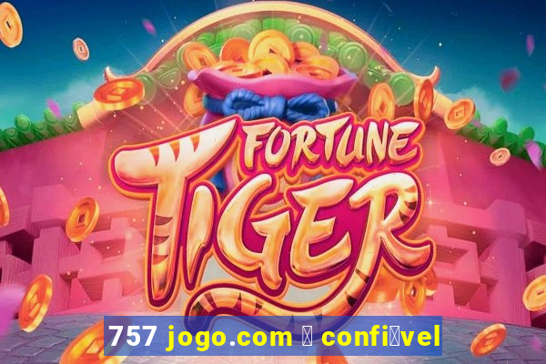 757 jogo.com 茅 confi谩vel