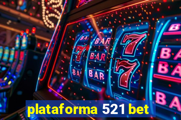 plataforma 521 bet