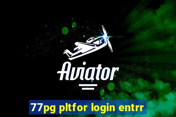 77pg pltfor login entrr