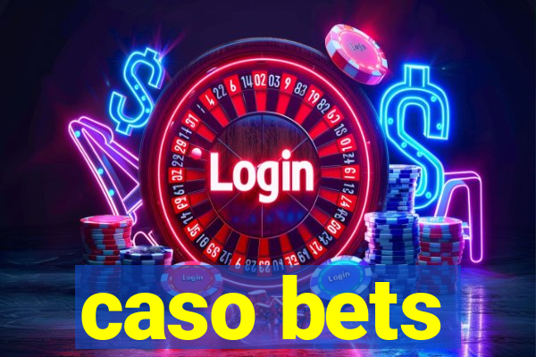 caso bets