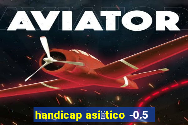 handicap asi谩tico -0.5